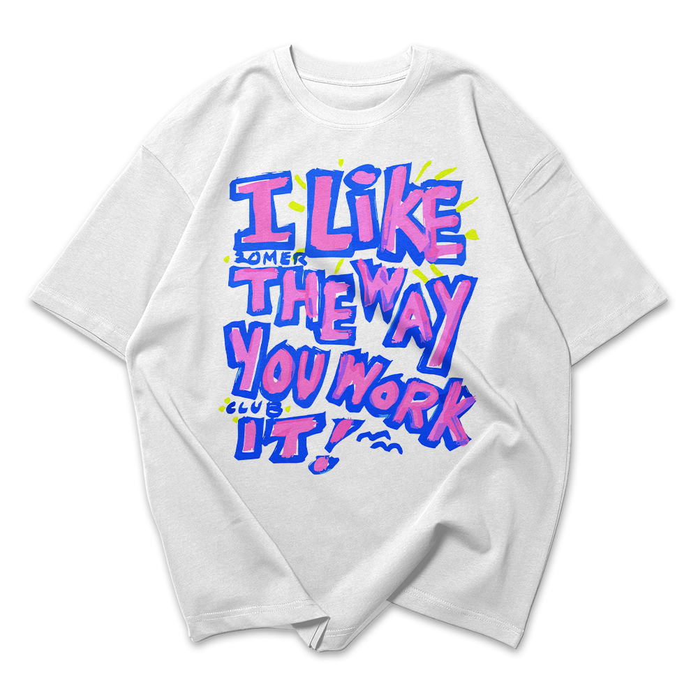 Camiseta Oversized I Like The Way You Work It