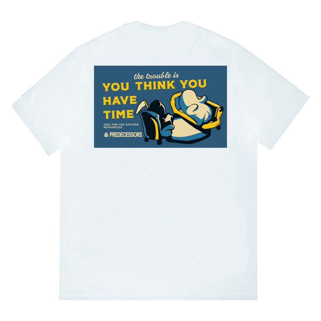 Camiseta Básica Unissex The Trouble Is You Think You Have Time